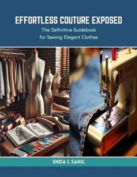 Paperback Effortless Couture Exposed: The Definitive Guidebook for Sewing Elegant Clothes Book