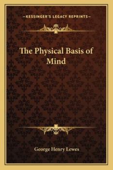 Problems of Life and Mind: Second Series: The Physical Basis of Mind
