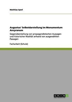 Paperback Augustus' Selbstdarstellung im Monumentum Ancyranum: Gegenüberstellung von propagandistischen Aussagen und historischer Realität anhand von ausgewählt [German] Book