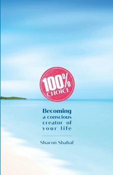 Paperback 100% Choice: Becoming a Conscious Creator of Your Life Book