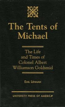 Hardcover The Tents of Michael: The Life and Times of Colonel Albert Williamson Goldsmid Book