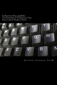 Paperback E-Discovery Nuts and Bolts: The Essentials of E-Discovery That Every Lawyer Needs to Know Book