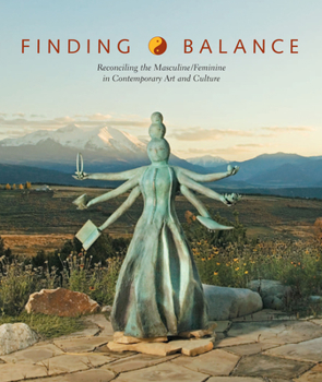 Hardcover Finding Balance: Reconciling the Masculine/Feminine in Contemporary Art and Culture Book