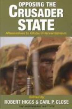 Hardcover Opposing the Crusader State: Alternatives to Global Interventionism Book