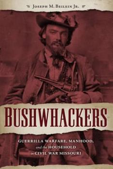 Paperback Bushwhackers: Guerrilla Warfare, Manhood, and the Household in Civil War Missouri Book