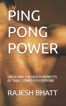 Paperback Ping Pong Power: Unlocking the Health Benefits of Table Tennis for Everyone Book