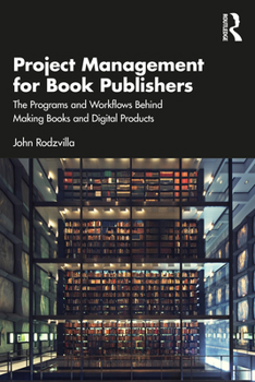 Paperback Project Management for Book Publishers: The Programs and Workflows Behind Making Books and Digital Products Book