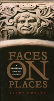 Paperback Faces on Places: A Grotesque Tour of Toronto Book