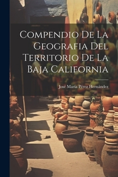 Paperback Compendio De La Geografia Del Territorio De La Baja California [Spanish] Book