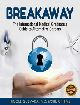 Paperback Breakaway: The International Medical Graduate's Guide to Alternative Careers: The International Medical Graduate's Guide to Alter Book