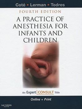 Hardcover A Practice of Anesthesia for Infants and Children: Expert Consult - Online and Print [With Access Code] Book