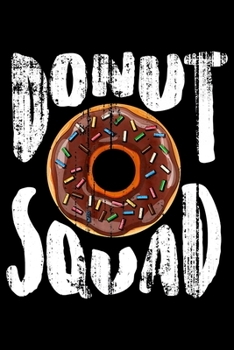 Paperback Donut Squad: Funny Notebook&#65533;journal college ruled for Doughnut Lovers - Food Pun - Gift for Sprinkled Donuts & Cupcakes Girl Book