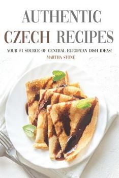Paperback Authentic Czech Recipes: Your #1 Source of Central European Dish Ideas! Book