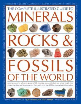 Paperback The Complete Illustrated Guide to Minerals, Rocks & Fossils of the World: A Comprehensive Reference Guide to Over 700 Minerals, Rocks, Plants and ... and How to Identify Them, With More Than Book