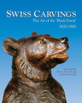 Hardcover Swiss Carvings: The Art of the 'Black Forest' 1820-1940 Book
