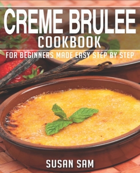 Paperback Creme Brulee Cookbook: Book 3, for Beginners Made Easy Step by Step Book