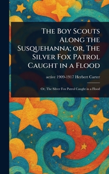 Hardcover The Boy Scouts Along the Susquehanna; or, The Silver Fox Patrol Caught in a Flood Book