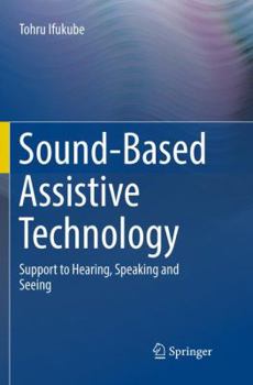 Paperback Sound-Based Assistive Technology: Support to Hearing, Speaking and Seeing Book