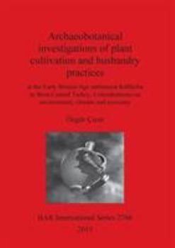 Archaeobotanical investigations of plant cultivation and husbandry practices: at the Early Bronze Age settlement K�ll�oba in West-Central Turkey: Considerations on environment, climate and economy