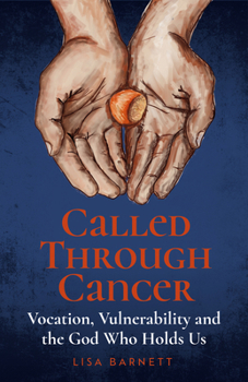 Paperback Called Through Cancer: Vocation, Vulnerability and the God Who Holds Us Book