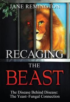 Paperback Recaging the Beast-The Disease Behind Disease: The Yeast-Fungal Connection Book