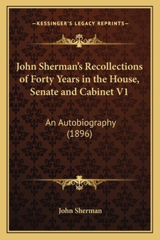 Paperback John Sherman's Recollections of Forty Years in the House, Senate and Cabinet V1: An Autobiography (1896) Book