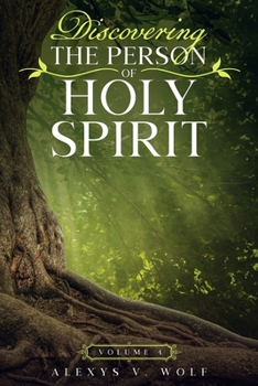 Discovering the Person of Holy Spirit: Volume 4
