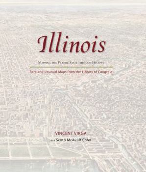 Hardcover Illinois: Mapping the Prairie State Through History: Rare and Unusual Maps from the Library of Congress Book