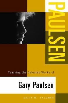Paperback Teaching the Selected Works of Gary Paulsen (Young Adult Novels in the Classroom) Book