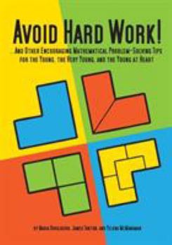 Paperback Avoid Hard Work!: ...And Other Encouraging Problem-Solving Tips for the Young, the Very Young, and the Young at Heart Book