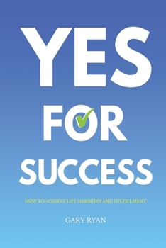 Paperback Yes For Success: How to Achieve Life Harmony and Fulfillment Book