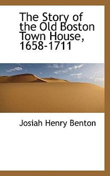 The Story of the Old Boston Town House, 1658-1711