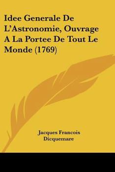 Paperback Idee Generale De L'Astronomie, Ouvrage A La Portee De Tout Le Monde (1769) [French] Book