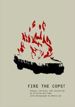 Paperback Fire the Cops!: Essays, Lectures, and Journalism Book