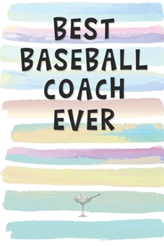 Paperback Best Baseball Coach Ever: Blank Lined Notebook Journal Gift for Coach Friend, Coworker, Boss Book
