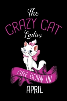 The Crazy Cat Ladies Are Born in April: Cat College Ruled Notebook,Lined Blank Journal Notebook, 6 x 9, 100 Pages,Cat College Ruled Notebook Notebook for Cat Lover Laddies,Cat Notebook for girls