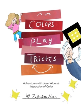 Colors Play Tricks: Adventures with Josef Albers's Interaction of Color