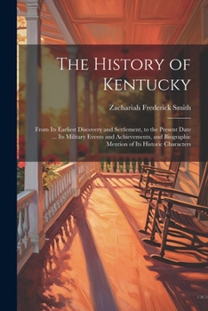Paperback The History of Kentucky: From Its Earliest Discovery and Settlement, to the Present Date ... Its Military Events and Achievements, and Biograph Book