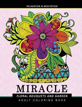 Miracle Floral Bouquets and Garden: Flower Adult coloring Book