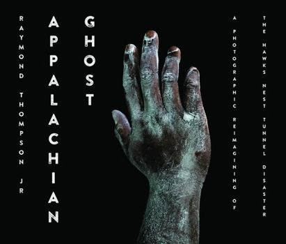 Hardcover Appalachian Ghost: A Photographic Reimagining of the Hawk's Nest Tunnel Disaster Book