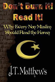 Paperback Don't Burn It! Read It!: Why Every Non-Muslim Should Read The Koran Book