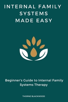 Paperback Internal Family Systems Made Easy: Beginner's Guide to Internal Family Systems Therapy, IFS Skills Training Manual Book