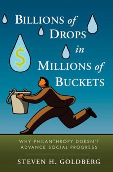 Hardcover Billions of Drops in Millions of Buckets: Why Philanthropy Doesn't Advance Social Progress Book