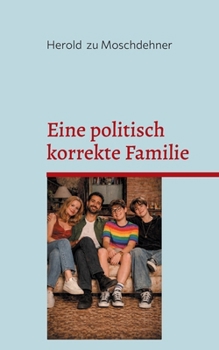 Eine politisch korrekte Familie: Verheiratet.... mit Haltung (German Edition)