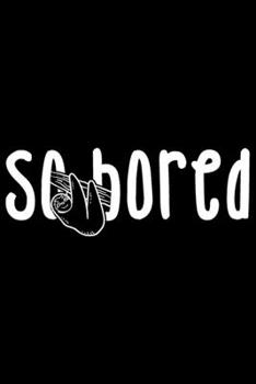 So Bored: Gifts for bored people, bored notebook, bored journal, sloth sleeping 6x9 Journal Gift Notebook with 125 Lined Pages