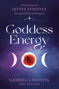 Paperback Goddess Energy: Awakening the Divine Feminine Through Myth and Magick Book