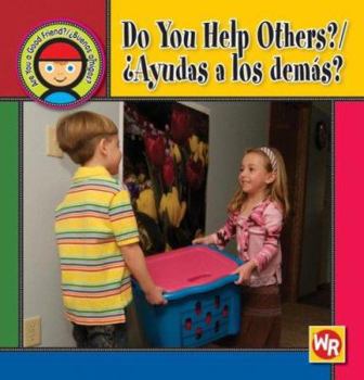 Do You Help Others? / �Ayudas a Los Dem�s? - Book  of the Are You a Good Friend?