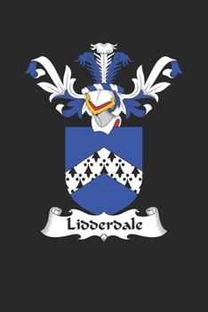 Lidderdale: Lidderdale Coat of Arms and Family Crest Notebook Journal (6 x 9 - 100 pages)