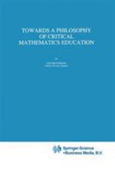 Hardcover Towards a Philosophy of Critical Mathematics Education Book