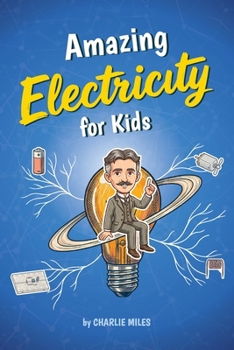 Paperback Amazing Electricity for Kids: Learn How Circuits, Batteries, Magnetism, and Electronics Work - A Fun Beginner Guide for Ages 6-12 Book